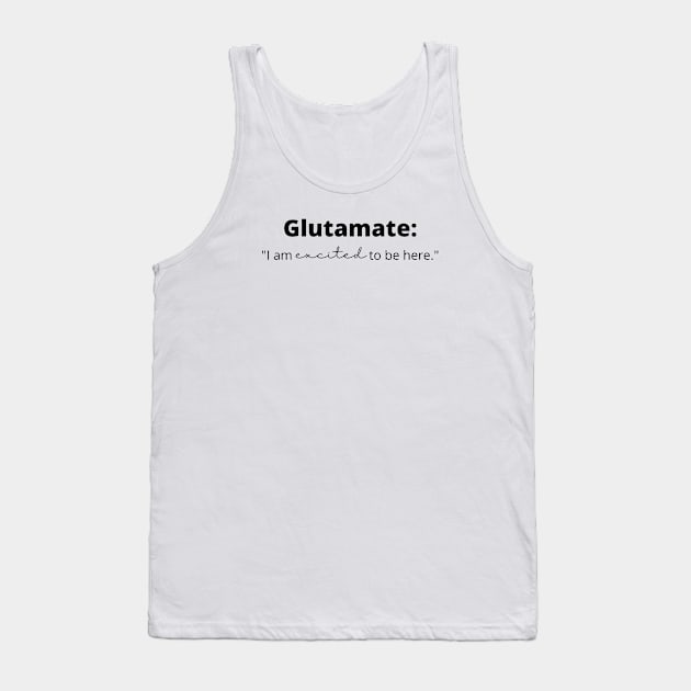 Glutamate: "I am excited to be here" Funny Neuroscience Tank Top by Neuronal Apparel